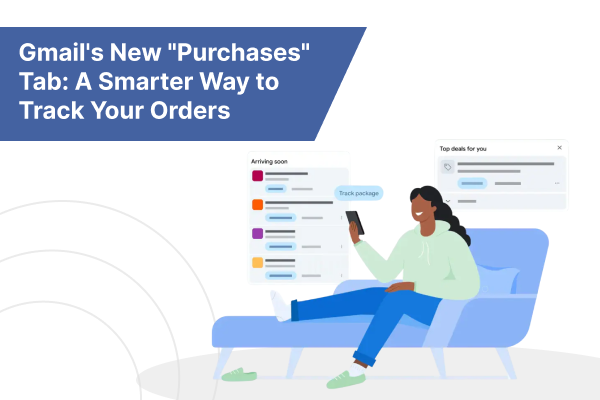 Gmail’s New “Purchases” Tab: A Smarter Way to Track Your Orders