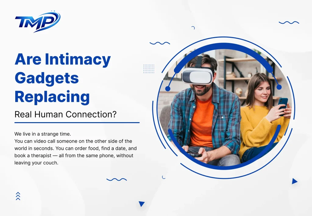 Are Intimacy Gadgets Replacing Real Human Connection?