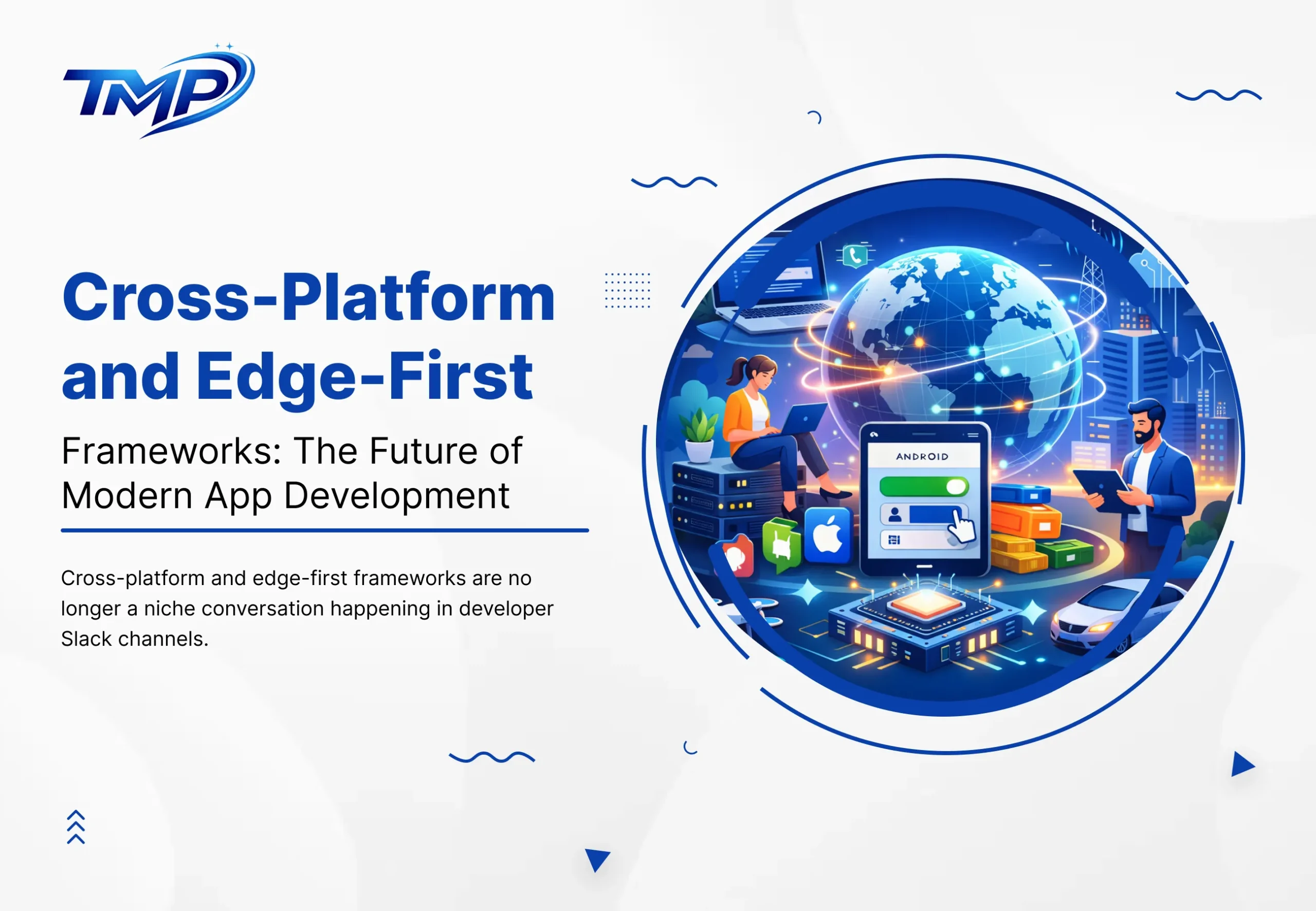 Cross-Platform and Edge-First Frameworks: The Future of Modern App Development